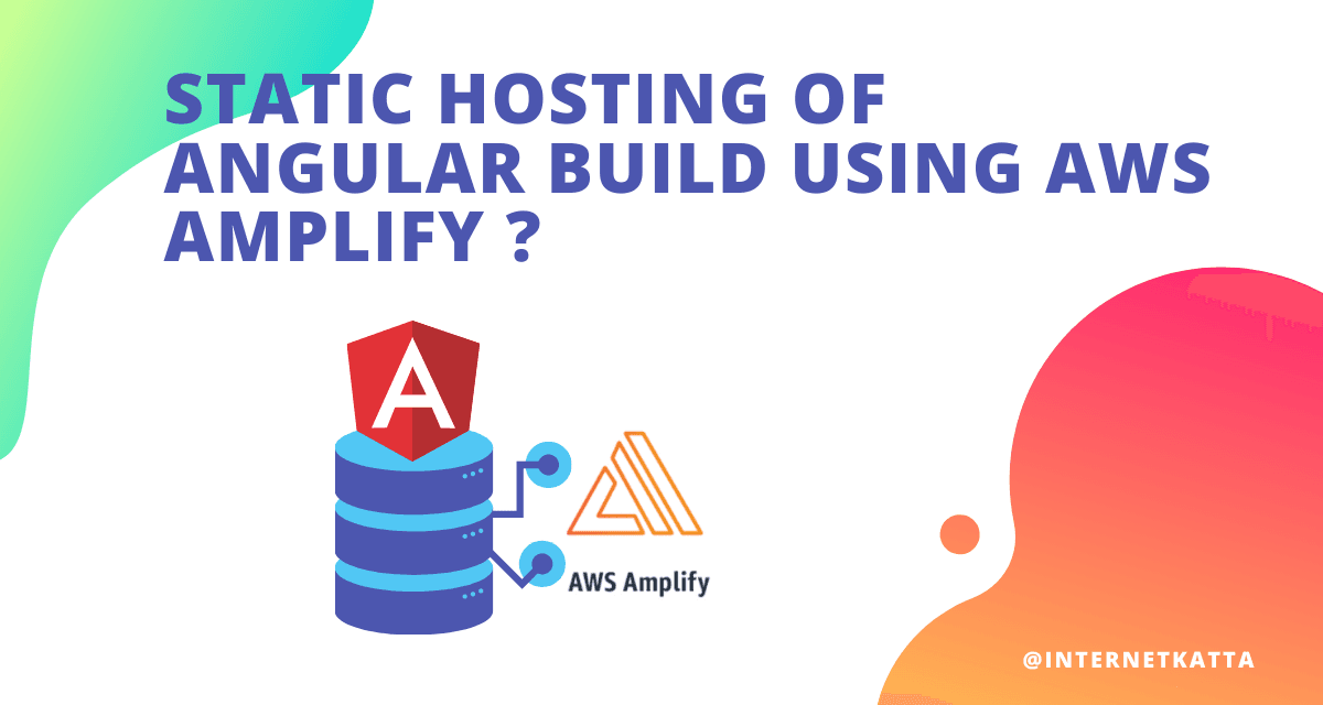 Static hosting of Angular build using AWS Amplify ?